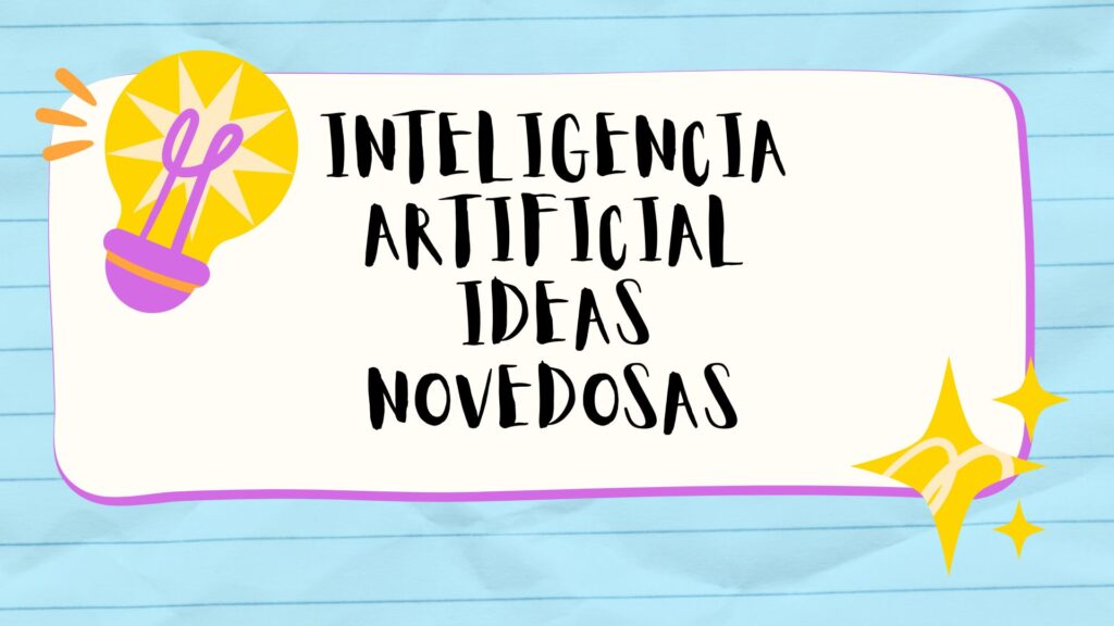 (IA): 11 ideas novedosas