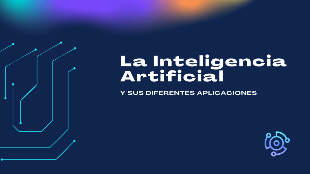 La Inteligencia Artificial y sus Diferentes Aplicaciones