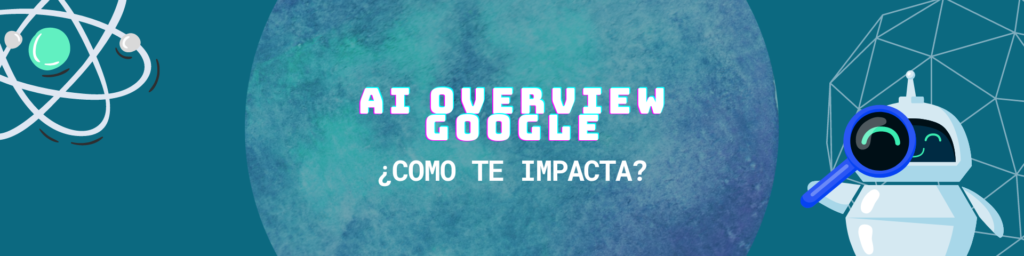 AI Overview Google: Qué Hace