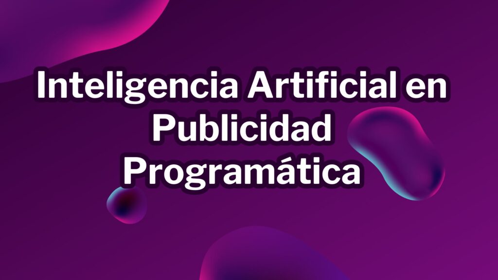 Inteligencia Artificial en Publicidad Programática